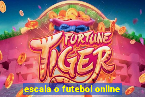 escala o futebol online